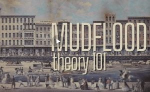 Mud Flood Theory